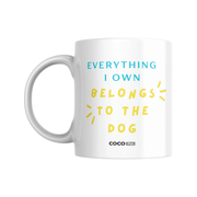Every I Own Belongs To The Dog Mug